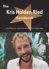 The Kris Holden Ried Handbook - Everything You Need to Know about Kris Holden Ried - Emily Smith