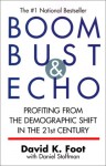 Boom Bust & Echo: Profiting from the Demographic Shift in the 21st Century - David K. Foot