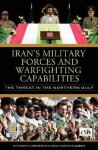 Iran's Military Forces and Warfighting Capabilities: The Threat in the Northern Gulf - Anthony H. Cordesman, Martin Kleiber