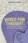 Wired for Thought: How the Brain Is Shaping the Future of the Internet - Jeff Stibel