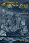 Parameters Of British Naval Power, 1650-1850 - Michael Duffy