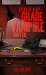 Tales of a 10th Grade Vampire Hunter - Bill Blume