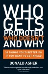 Who Gets Promoted, Who Doesn't, and Why: 10 Things You'd Better Do If You Want to Get Ahead - Donald Asher