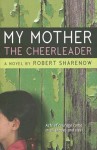 My Mother the Cheerleader - Robert Sharenow