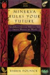 Minerva Rules Your Future: Goddess-Given Advice for Smart Moves at Work - Barrie Dolnick