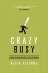 Crazy Busy: A (Mercifully) Short Book about a (Really) Big Problem - Kevin DeYoung