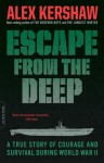 Escape from the Deep: A True Story of Courage and Survival During World War II - Alex Kershaw