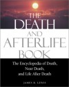 The Death and Afterlife Book: The Encyclopedia of Death, Near Death, and Life After Death - James R. Lewis, Raymond Moody