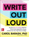 Write Out Loud: Use the Story To College Method, Write Great Application Essays, and Get into Your Top Choice College - Carol Barash