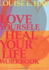 Love Yourself, Heal Your Life Workbook - Louise L. Hay, Glenn Kolb