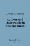 Authors and Their Public in Ancient Times (Barnes & Noble Digital Library) - George Haven Putnam