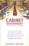 Cabinet Government in Australia, 1901-2006: Practice, Principles, Performance - Patrick Weller