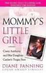 Mommy's Little Girl: Casey Anthony and her Daughter Caylee's Tragic Fate - Diane Fanning