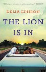 The Lion Is In: A Novel - Delia Ephron