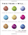 This Year I Will...: How to Finally Change a Habit, Keep a Resolution, or Make a Dream Come True - M.J. Ryan
