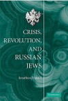 Crisis, Revolution, and Russian Jews - Jonathan Frankel