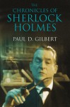 The Chronicles of Sherlock Holmes - Paul D. Gilbert