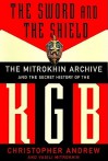 The Sword & the Shield: The Mitrokhin Archive & the Secret History of the KGB - Christopher M. Andrew, Vasili Mitrokhin, Robert Whitfield