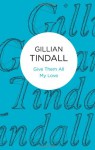 Give Them All My Love (Bello) - Gillian Tindall