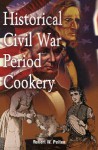 Historical Civil War Period Cookery - Robert W. Pelton