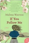 If You Follow Me: A Novel - Malena Watrous