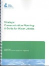 Strategic Communication Planning: A Guide for Water Utilities; Subject Area: Efficient and Customer-Responsive Organization [With CDROM] - Jane Mobley, Kelly Reinhardt, Elaine Tatham