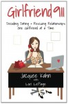 Girlfriend 911: Decoding Dating & Rescuing Relationships One Girlfriend at a Time - Jacquee Kahn, Lori LePage