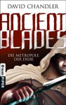 Ancient Blades: Die Metropole der Diebe (Ancient Blades 1) - David Chandler, Andreas Decker