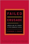 Failed Crusade: America and the Tragedy of Post-Communist Russia - Stephen F. Cohen