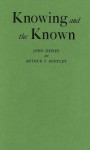 Knowing and the Known - Arthur F. Bentley, John Dewey