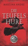 Die Teufelshure: Roman - Martina André