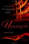 Unmasqued: An Erotic Novel of The Phantom of The Opera - Colette Gale