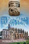 The Knights Templar and Scotland - Robert Ferguson