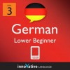 Learn German - Level 3: Lower Beginner German Volume 1 (Enhanced Version): Lessons 1-25 with Audio (Innovative Language Series - Learn German from Absolute Beginner to Advanced) - Innovative Language