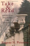 Take and Read: Spiritual Reading: An Annotated List - Eugene H. Peterson