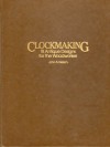 Clockmaking: Eighteen Antique Designs for the Woodworker - John A. Nelson