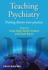 Teaching Psychiatry: Putting Theory Into Practice - Linda Gask, Bulent Coskun, David Baron