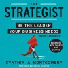 The Strategist: Be the Leader Your Business Needs (Audio) - Cynthia Montgomery, Karen White