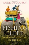 The Fishing Fleet: Husband-Hunting in the Raj - Anne de Courcy