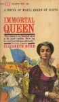 Immortal Queen: Mary Queen of Scots - Elizabeth Byrd