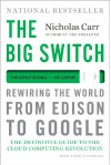The Big Switch: Rewiring the World, from Edison to Google - Nicholas G. Carr