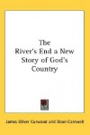 The River's End a New Story of God's Country - James Oliver Curwood