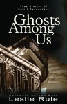 Ghosts Among Us: True Stories of Spirit Encounters - Leslie Rule