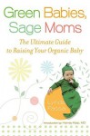 Green Babies, Sage Moms: The Ultimate Guide to Raising Your Organic Baby - Lynda Fassa, Harvey Karp