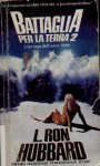 Battaglia per la Terra 2. Il segreto rivelato - Una saga dell'anno 3000 - L. Ron Hubbard