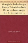 Geologische Beobachtungen über die Vulcanischen Inseln mit kurzen Bemerkungen über die Geologie von Australien und dem Cap der guten Hoffnung - Charles Darwin