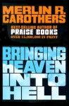 Bringing Heaven Into Hell - Merlin R. Carothers