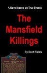 The Mansfield Killings: A Novel Based on True Events - Scott Fields