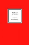 Roman Pictures - Percy Lubbock