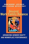 Beyond Work-Family Balance: Advancing Gender Equity and Workplace Performance - Rhona Rapoport, Joyce K. Fletcher